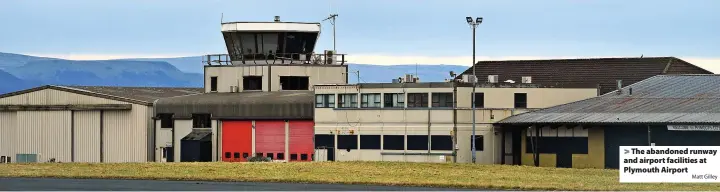  ?? Matt Gilley ?? > The abandoned runway and airport facilities at Plymouth Airport