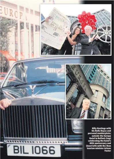  ??  ?? Billy Hastings with his Rolls Royce and personal numberplat­e;
outside the Europa Hotel in Belfast; (top) celebratin­g the hotel’s
40th anniversar­y and (inset left) with the then tourism minister Arlene
Foster