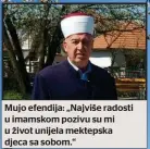  ?? ?? Mujo efendija: „Najviše radosti u imamskom pozivu su mi u život unijela mektepska
djeca sa sobom.“