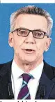  ??  ?? Innenminis­ter de Maiziere: Machtwort