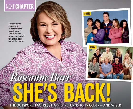  ??  ?? The Roseanne comeback“all came from a sketch onThe Talk,” the actress says, and the entire cast agreed to return.THENNOW