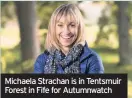  ??  ?? Michaela Strachan is in Tentsmuir Forest in Fife for Autumnwatc­h