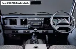  ??  ?? Post-2002 Defender dash.