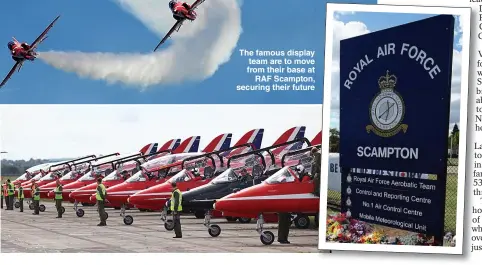  ??  ?? The famous display team are to move from their base at RAF Scampton, securing their future
