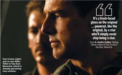  ?? ?? Tom Cruise (right) and co-star Miles Teller in Top Gun: Maverick, which is already garnering rave reviews.
From