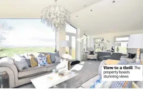  ??  ?? View to a thrill property boasts stunning views The