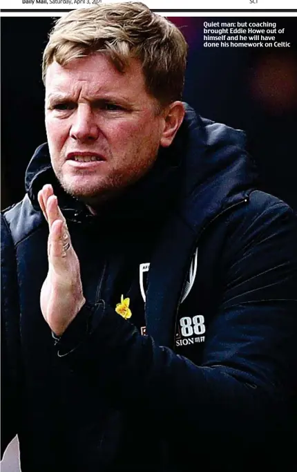  ??  ?? Quiet man: but coaching brought Eddie Howe out of himself and he will have done his homework on Celtic