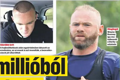  ??  ?? Sűrűbb lett
Meglepő Wayne Rooney így mutatkozot­t a Derby edzésén