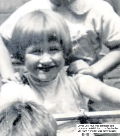  ??  ?? Joyce Cox, four, was abducted and murdered in Whitchurch on September 28, 1939. Her killer was never caught