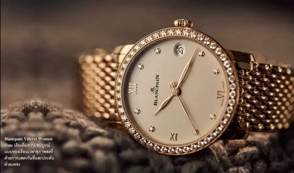  ??  ?? Blancpain Villeret Women Date เตมิ เตม็ ความสมบรู ณ์ แบบของเรอื นเวลาสภุ าพสตรี ดว้ ยการแสดงวนั ทแี่ ละประดบั ดว้ ยเพชร