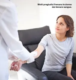  ?? ?? Molti pregiudizi frenano le donne dal donare sangue.