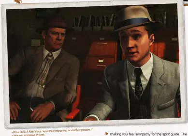  ??  ?? » [Xbox 360] LA Noire’s face capture technology was incredibly impressive, if a little over expressive at times.