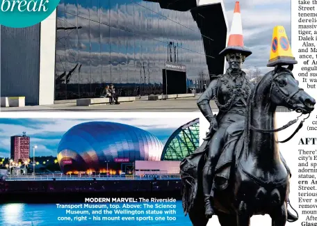  ??  ?? MODERN MARVEL: The Riverside Transport Museum, top. Above: The Science Museum, and the Wellington statue with cone, right – his mount even sports one too