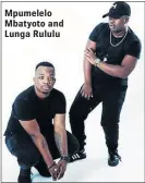  ??  ?? Mpumelelo Mbatyoto and Lunga Rululu