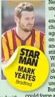  ??  ?? STAR MAN MARK YEATES Bradfo
rd