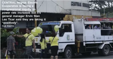  ?? FILE PHOTO ?? CENTRAL Negros Electric Cooperativ­e is facing a congressio­nal inquiry on power rate increases but it’s general manager Ervin Stan
Leo Ticar said they are taking it “positively”▪
