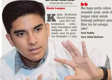  ?? Syed Saddiq
Syed Abdul Rahman ?? Ibu bapa perlu cakna masalah anak-anak dan jangan takut untuk hubungi psikiatri atau lihat isu ini sebagai tabu”