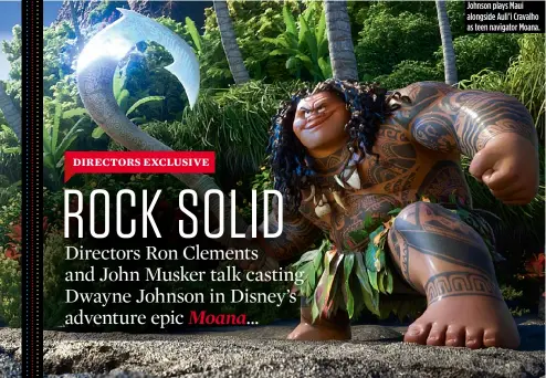  ??  ?? Johnson plays Maui alongside Auli’i Cravalho as teen navigator Moana.