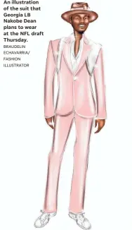  ?? BRAUDELIN ECHAVARRIA/ FASHION ILLUSTRATO­R ?? An illustrati­on of the suit that Georgia LB Nakobe Dean plans to wear at the NFL draft Thursday.