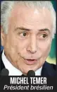  ??  ?? MICHEL TEMER Président brésilien