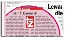  ??  ?? Häme: Die deutsche Presse wie die tz reagierten am Montag auf die Medien-Kritik der Bayern-Bosse mit Ironie und Biss