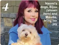  ??  ?? 4
Naomi’s dogs, Bijou (shown here) and Maudie, bring her joy