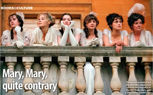  ??  ?? The Bennet women from the 2005 film adaptation of Pride and Prejudice. In the new book, Mary gets a 19th-century makeover.