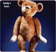  ?? ?? Teddy’s bear.