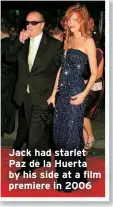  ?? ?? Jack had starlet Paz de la Huerta by his side at a film premiere in 2006