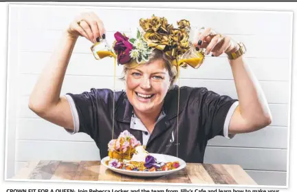  ?? Picture: Nigel Hallett ?? CROWN FIT FOR A QUEEN: Join Rebecca Locker and the team from Jilly’s Cafe and learn how to make your own flower crown at their high tea event this weekend.