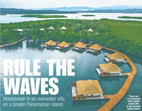  ?? ?? There are 14 overwater villas dotted around the 9-acre private island resort.