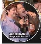  ?? ?? ALE BE BACK Sings with Patrick