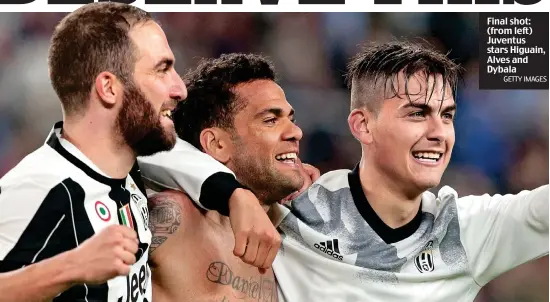  ?? GETTY IMAGES ?? Final shot: (from left) Juventus stars Higuain, Alves and Dybala