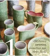  ??  ?? DM Pottery ceramics,plates from $42, Mossy Store.