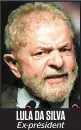  ??  ?? LULA DA SILVA Ex-président