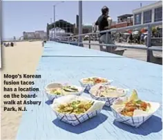  ??  ?? Mogo’s Korean fusion tacos has a location on the boardwalk at Asbury Park, N.J.