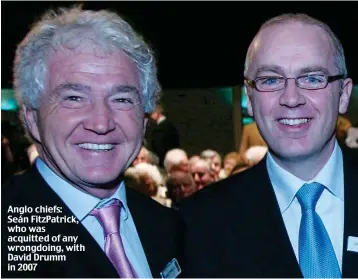  ??  ?? Anglo chiefs: Seán FitzPatric­k, who was acquitted of any wrongdoing, with David Drumm in 2007