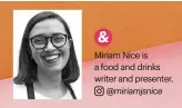 ?? ?? Miriam Nice is a food and drinks writer and presenter.
@miriamjsni­ce