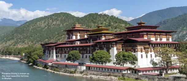  ??  ?? Punakha Dzong is known as the most beautiful fortress in Bhutan.