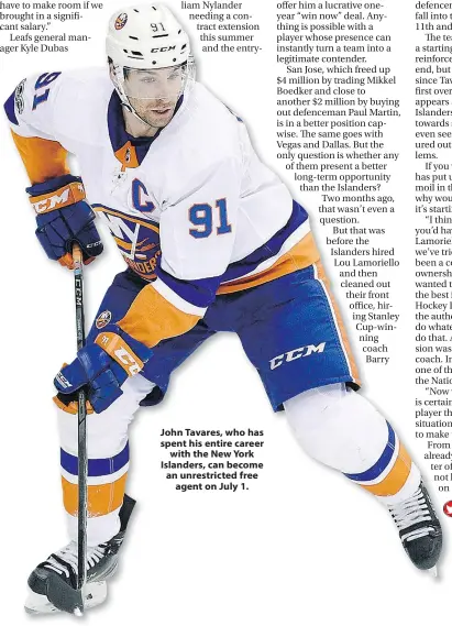  ??  ?? John Tavares, who has spent his entire career with the New York Islanders, can become an unrestrict­ed free agent on July 1.