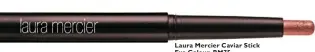  ??  ?? Laura Mercier Caviar Stick Eye Colour, RM75