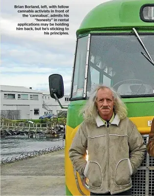  ?? ?? Brian Borland, left, with fellow cannabis activists in front of the ‘cannabus’, admits his ‘‘honesty’’ in rental applicatio­ns may be holding him back, but he’s sticking to his principles.