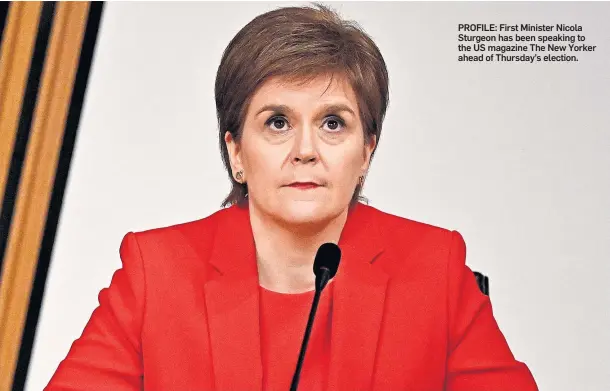  ??  ?? PROFILE: First Minister Nicola Sturgeon has been speaking to the US magazine The New Yorker ahead of Thursday’s election.