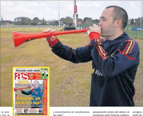  ??  ?? El domingo 13 de junio de 2010, Andrés Iniesta posó para AS en exclusiva con la vuvuzela, símbolo de aquel Mundial, y esa foto la portada del lunes 14.