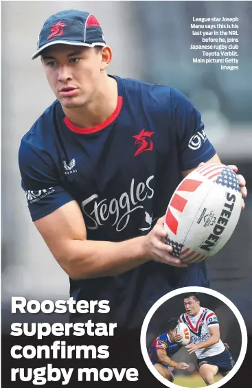  ?? Main picture: Getty Images ?? League star Joseph Manu says this is his last year in the NRL before he, joins Japanese rugby club Toyota Verblit.