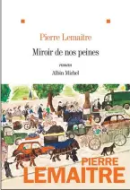  ??  ?? MIROIR DE NOS PEINES Pierre Lemaitre Éditions Albin Michel 544 pages