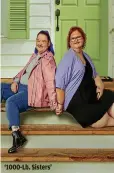  ?? TLC / DISCOVERY ?? ‘1000-Lb. Sisters’