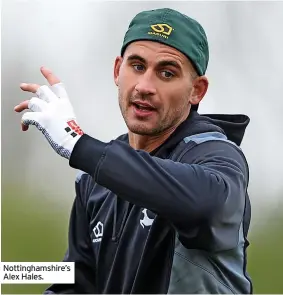  ?? ?? Nottingham­shire’s Alex Hales.