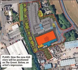  ?? ?? PLANS: How the new Aldi store will be positioned on The Green. Below, an artist’s impression.