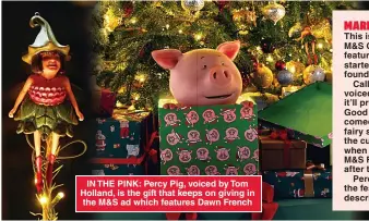  ?? ?? IN THE PINK: Percy Pig, voiced by Tom Holland, is the gift that keeps on giving in the M&S ad which features Dawn French